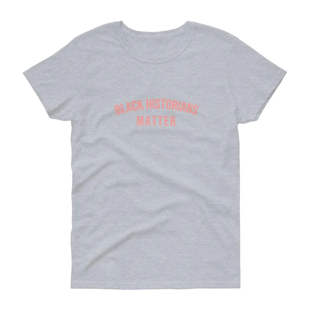 Black Historians Matter - Women's short sleeve t-shirt